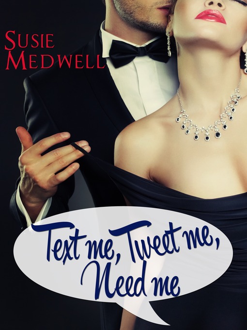 Title details for Text Me, Tweet Me, Need Me by Susie Medwell - Available